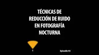 93. Técnicas de reducción de ruido en fotografía nocturna