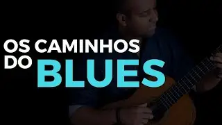 AULA DE VIOLÃO #65 - Os Caminhos do Blues no Violão
