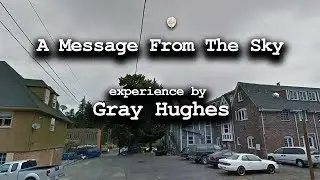 A Message From The Sky - experienced by Gray Hughes - Episode 1