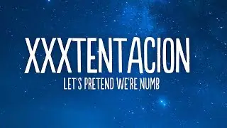 XXXTENTACION - Let's Pretend We're Numb (Lyrics)