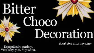 Bitter Choco Decoration short Ace Attorney pmv (CONTAINS SOME FLASHING)