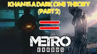 Khan is a Dark One Theory (Part 2) - The 2020 Metro Exodus Update