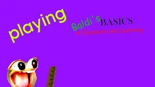 playing baldis basics (IM BACK!!!)