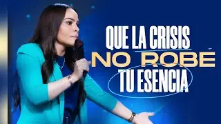 QUE LA CRISIS NO ROBE TU ESENCIA - Pastora Yesenia Then