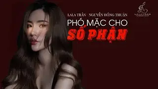 PHÓ MẶC CHO SỐ PHẬN_ LALA TRẦN cover || st : NGUYỄN HỒNG THUẬN