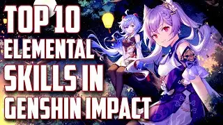 Top 10 Elemental Skills in Genshin Impact - 2021 AUGUST