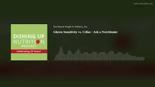 Gluten Sensitivity vs. Celiac - Ask a Nutritionist
