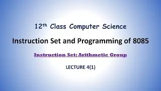 Arithmetic Instructions | Instruction Set and Programming of 8085 | 12th Class| Lecture 04 Part 1