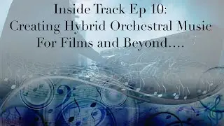 Inside Track Ep 10: How To Create Hybrid Orchestral Music