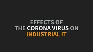 Effects of the Corona Virus on Industrial IT