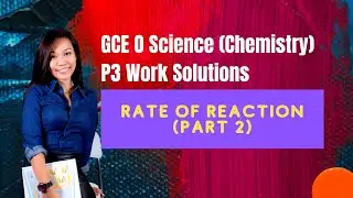 Rate of reaction (P2), GCE O Science (Chemistry) Paper 3/Section A,B Work Solutions