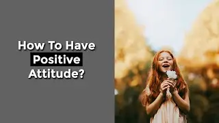 How To Be Positive In Any Situation