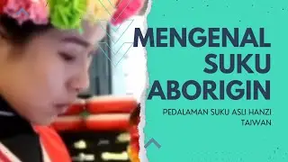 Suku pedalaman Taiwan ?? sejarah Aborigin termasuk Indonesia