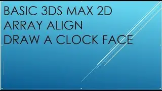 Tutorial for 3DS MAX 2D Align Array  Clock Face