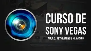 CURSO DE SONY VEGAS: Aula 3 - Animações/Keyframes e Event Pan/Crop