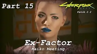 Cyberpunk 2077 - Part 15 - Ex-Factor - Maiko Meeting - Patch 2.2