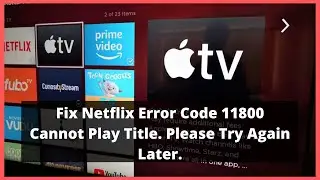 Fix Netflix Error 11800- Cannot Play Title. Please Try Again Later.