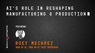 Generation AI podcast: AI's Role in Reshaping Production & Manufacturing with Roey Mechrez (Ep. 11)