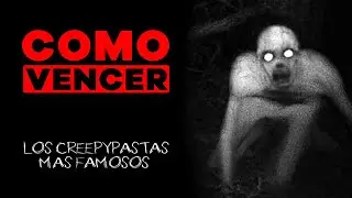 COMO VENCER: LOS CREEPYPASTAS MAS FAMOSOS