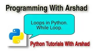 Loops in Python. While Loop. Python Tutorials With Arshad#10.