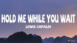 Lewis Capaldi - Hold Me While You Wait (Lyrics)