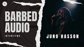 Barbed Audio Interviews Juno Hasson