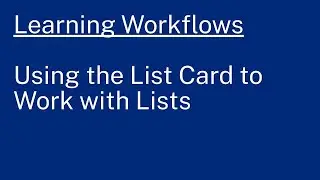 Learning Workflows: Using the List Card to Work with Lists