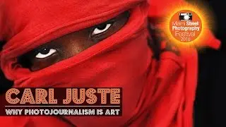 Carl Juste - Why Photojournalism is Art