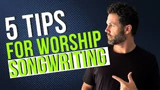 5 Tips for WORSHIP Songwriting