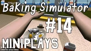 Miniplays - Episode 14 - Baking Simulator w/ Hypercore Ripper