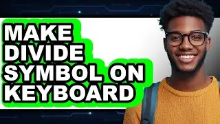 How To Make Divide Symbol On Keyboard - Step By Step