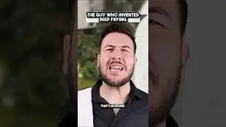 The Guy Who Invented Deep Frying