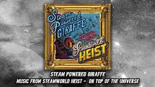 Steam Powered Giraffe - On Top of The Universe (Audio) [SteamWorld Heist Version]