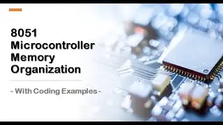 #30 8051 Memory Organization - With Coding Examples