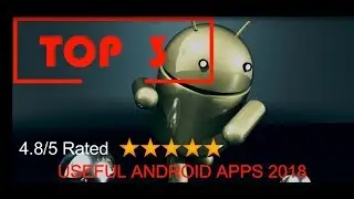 TOP 3 (4.8/5 RATED) USEFUL ANDROID APPS - 2018