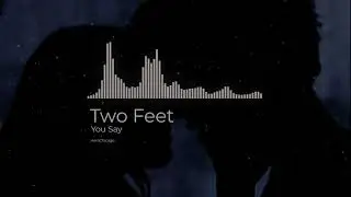 You Say - Two Feet edit audio