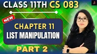 🔥 LIST MANIPULATION Part 2 in Python 🐍 | Class 11 CS 083 | Full Explanation + Practical | Barkha Mam
