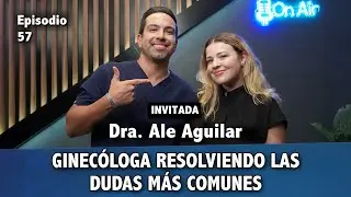 #57 - Dra. Ale Aguilar - ginecóloga resolviendo las dudas más comunes.