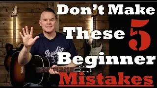 Top 5 Beginner Guitar Mistakes (Learn guitar the right way!)