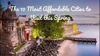 The 10 Most Affordable Cities to Visit this Spring (2019) I Jetsetter.com
