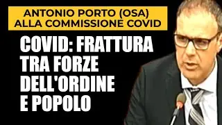 ANTONIO PORTO DI OSA POLIZIA ALLA COMMISSIONE D'INCHIESTA COVID
