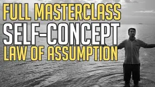 SELF-CONCEPT & Law of Assumption: FULL Manifesting MASTERCLASS