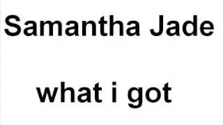 samantha jade - what i got