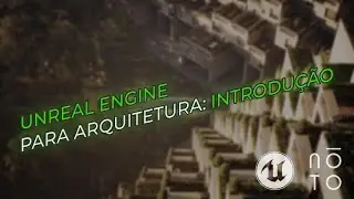 Unreal Engine 5 para Arquitetos: Introdução e Interface