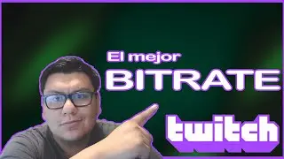 Escoge el mejor BITRATE para tu stream en Twitch
