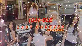 (G)I-DLE 'Last Forever' (Mixtix Remix)