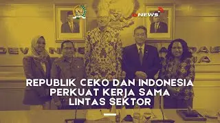 REPUBLIK CEKO DAN INDONESIA PERKUAT KERJA SAMA LINTAS SEKTOR #BERITADPDRI #DPDRI