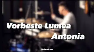 Antonia - Vorbeste lumea - Drum cover