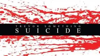 Trevor Something - Suicide
