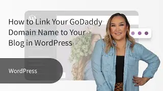 How to Link Your GoDaddy Domain Name to Your Blog in WordPress